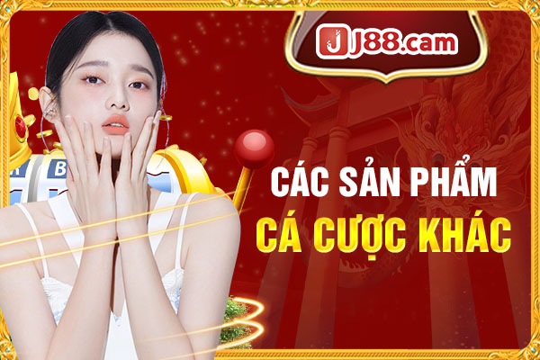 Các sản phẩm cá cược khác Các sản phẩm cá cược khác