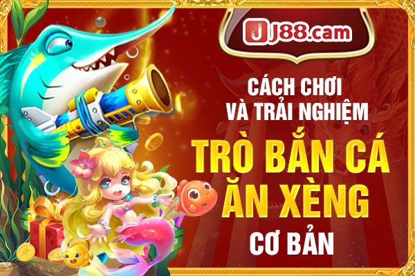 Cách chơi và trải nghiệm trò bắn cá ăn xèng cơ bản Cách chơi và trải nghiệm trò bắn cá ăn xèng cơ bản