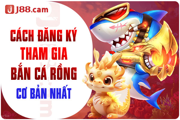 Cách đăng ký, tham gia Bắn cá rồng đổi thưởng Cách đăng ký, tham gia Bắn cá rồng đổi thưởng