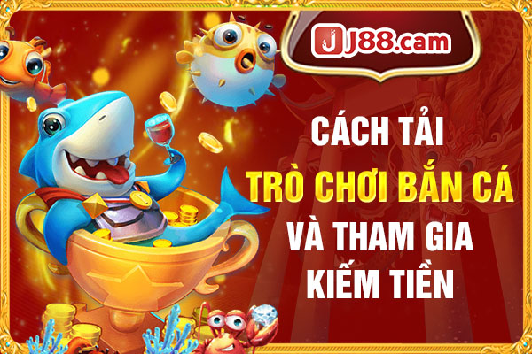 Cách tải trò chơi bắn cá và tham gia kiếm tiền Cách tải trò chơi bắn cá và tham gia kiếm tiền