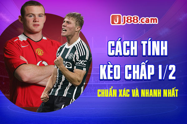 Cách tính kèo chấp 1/2 chuẩn xác và nhanh nhất Cách tính kèo chấp 1/2 chuẩn xác và nhanh nhất