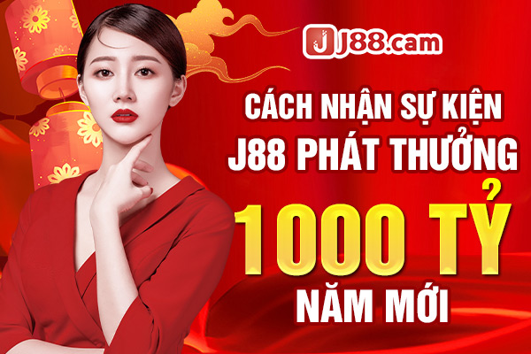 Nhận thưởng sự kiện J88 phát thưởng 1000 tỷ năm mới Nhận thưởng sự kiện J88 phát thưởng 1000 tỷ năm mới