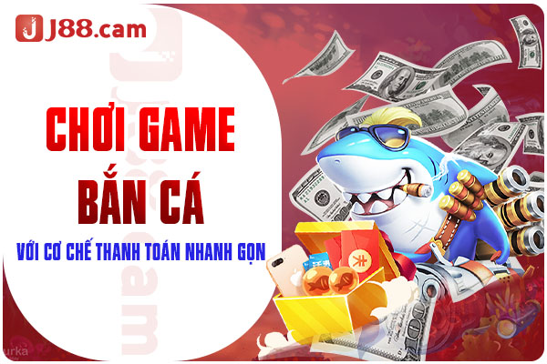 Chơi game bắn cá với cơ chế thanh toán nhanh gọn Chơi game bắn cá với cơ chế thanh toán nhanh gọn