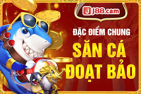 Đặc điểm chung nhất về sân chơi giải trí Bắn cá Đoạt Bảo Đặc điểm chung nhất về sân chơi giải trí Bắn cá Đoạt Bảo