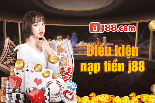Điều kiện khi nạp tiền J88 Điều kiện khi nạp tiền J88