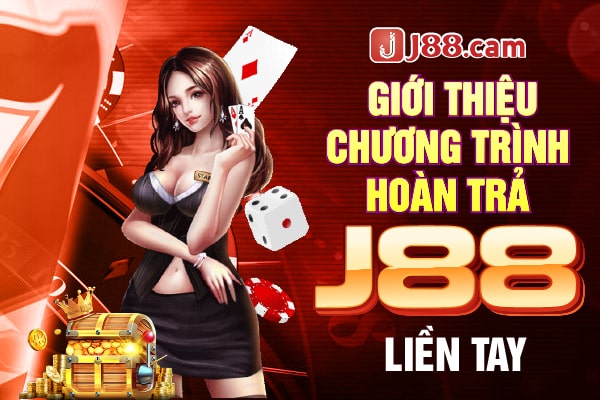 Giới thiệu chương trình hoàn trả J88 liền tay Giới thiệu chương trình hoàn trả J88 liền tay