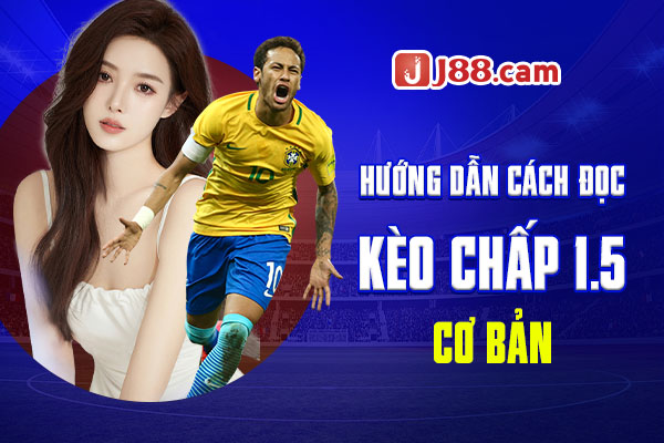 Hướng dẫn cách đọc kèo chấp 1.5 cơ bản Hướng dẫn cách đọc kèo chấp 1.5 cơ bản
