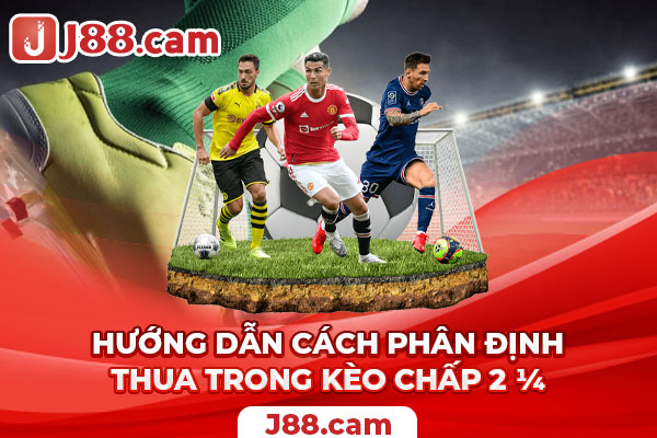 Hướng dẫn cách phân định thua trong kèo chấp 2 ¼ Hướng dẫn cách phân định thua trong kèo chấp 2 ¼