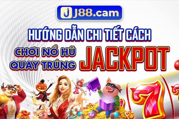 Hướng dẫn chi tiết cách chơi nổ hũ quay trúng Jackpot Hướng dẫn chi tiết cách chơi nổ hũ quay trúng Jackpot