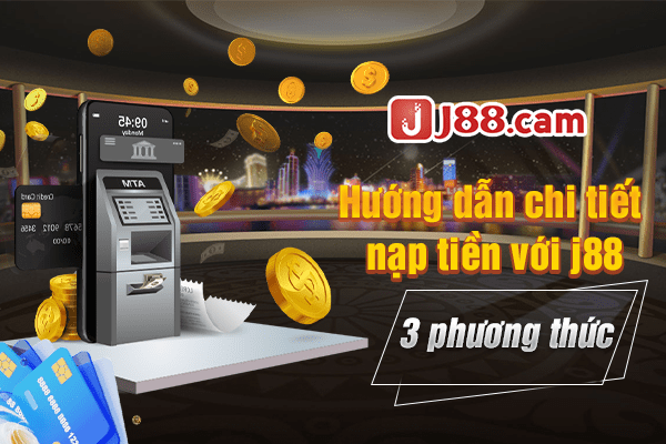 Hướng dẫn chi tiết nạp tiền J88 với 3 phương thức Hướng dẫn chi tiết nạp tiền J88 với 3 phương thức