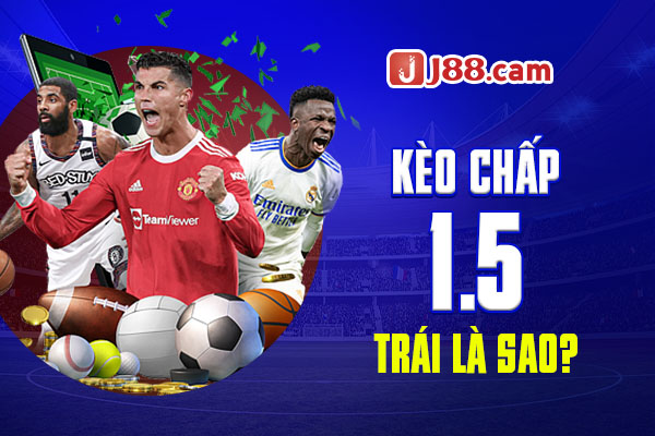 Kèo chấp 1.5 trái là sao? Kèo chấp 1.5 trái là sao?