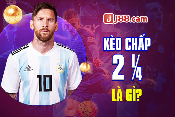 Kèo chấp 2 ¼ là gì? Kèo chấp 2 ¼ là gì?