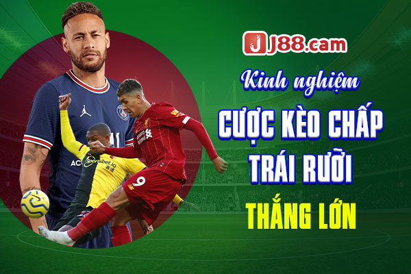 Kinh nghiệm cược kèo chấp trái rưỡi thắng lớn Kinh nghiệm cược kèo chấp trái rưỡi thắng lớn