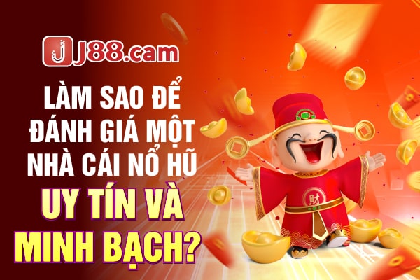 Làm sao để đánh giá một nhà cái nổ hũ uy tín và minh bạch? Làm sao để đánh giá một nhà cái nổ hũ uy tín và minh bạch?