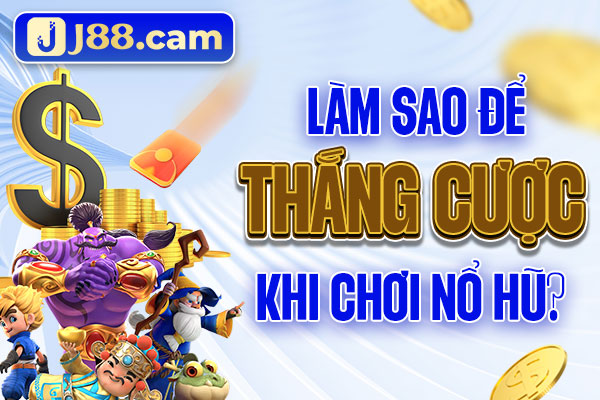 Làm sao để thắng cược khi chơi nổ hũ? Làm sao để thắng cược khi chơi nổ hũ?