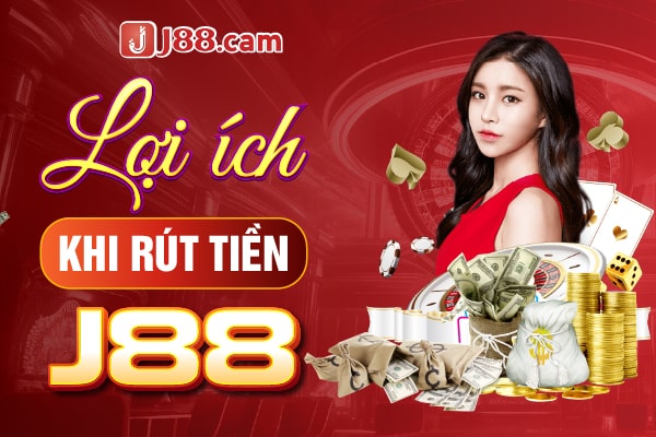 lợi ích khi rút tiền J88 lợi ích khi rút tiền J88