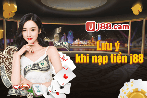 Lưu ý chung khi giao dịch nạp tiền tại J88 Lưu ý chung khi giao dịch nạp tiền tại J88