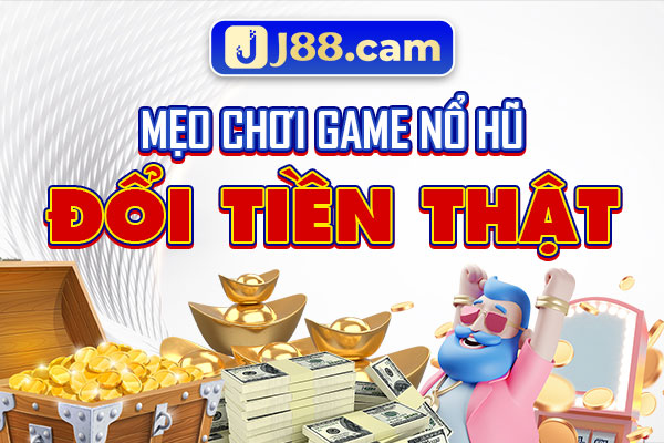 Mẹo chơi game nổ hũ đổi tiền thật Mẹo chơi game nổ hũ đổi tiền thật