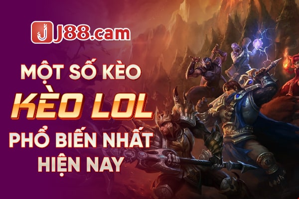 Một số kèo cược LOL phổ biến Một số kèo cược LOL phổ biến