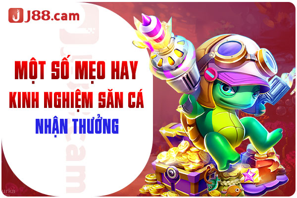Một số mẹo hay, kinh nghiệm săn cá nhận thưởng Một số mẹo hay, kinh nghiệm săn cá nhận thưởng