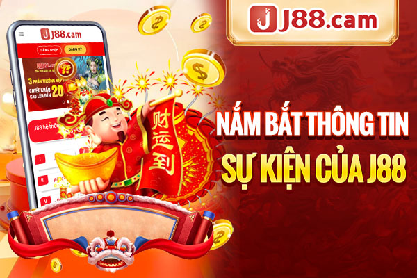 Nắm bắt thông tin sự kiện của J88 Nắm bắt thông tin sự kiện của J88