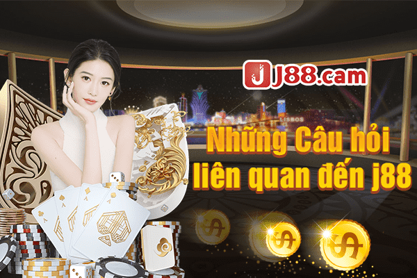 Một số câu hỏi cho việc nạp tiền J88 Một số câu hỏi cho việc nạp tiền J88