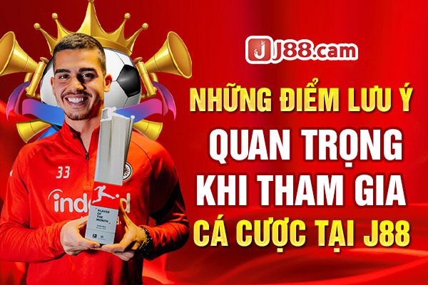 Những điểm lưu ý quan trọng khi tham gia cá cược tại J88 Những điểm lưu ý quan trọng khi tham gia cá cược tại J88