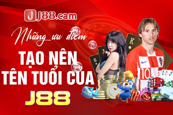 Những ưu điểm tạo nên tên tuổi của J88 Những ưu điểm tạo nên tên tuổi của J88