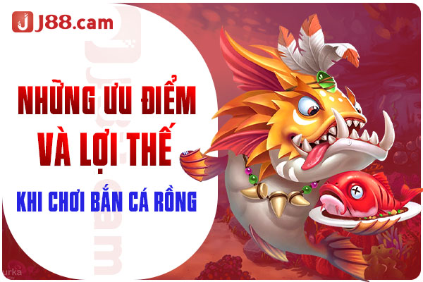 Những ưu điểm và lợi thế khi chơi bắn cá rồng Những ưu điểm và lợi thế khi chơi bắn cá rồng