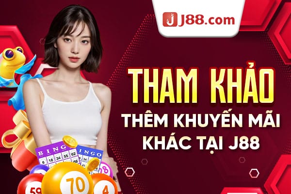 Các khuyến mãi hấp dẫn khác tại nhà cái J88 Các khuyến mãi hấp dẫn khác tại nhà cái J88