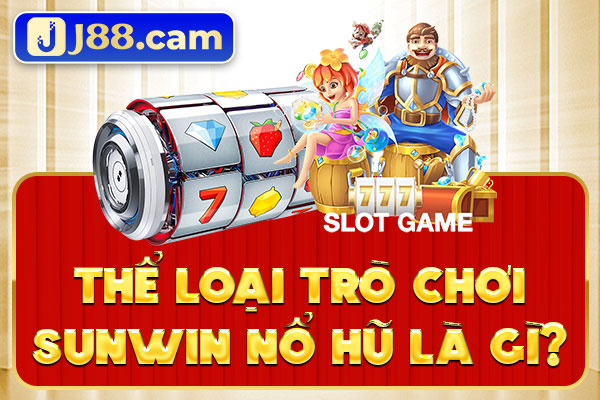 Thể loại trò chơi Sunwin nổ hũ là gì? Thể loại trò chơi Sunwin nổ hũ là gì?