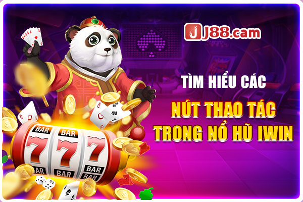 Tìm hiểu các nút thao tác trong nổ hũ Iwin Tìm hiểu các nút thao tác trong nổ hũ Iwin