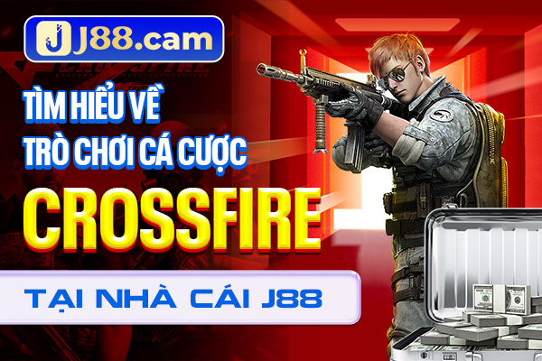 Tìm hiểu về trò chơi cá cược CrossFire tại nhà cái J88 Tìm hiểu về trò chơi cá cược CrossFire tại nhà cái J88