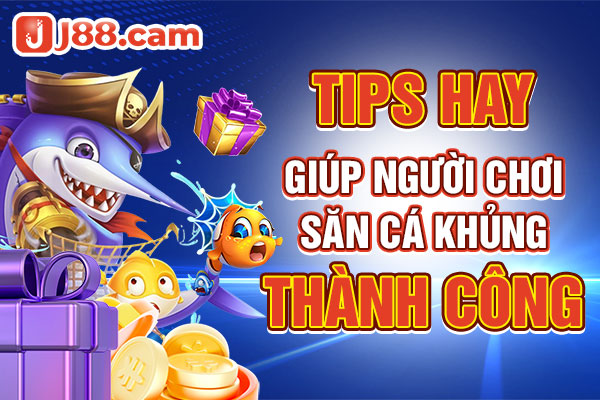 Tips hay giúp người chơi săn cá khủng thành công Tips hay giúp người chơi săn cá khủng thành công