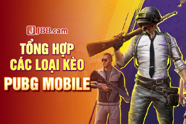 Tổng hợp các loại kèo PUBG Mobile Tổng hợp các loại kèo PUBG Mobile