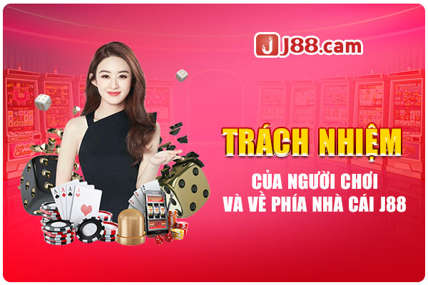 Trách nhiệm của người chơi và về phía nhà cái J88 Trách nhiệm của người chơi và về phía nhà cái J88