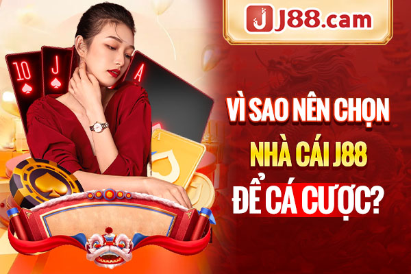 Vì sao nên chọn nhà cái J88 để cá cược? Vì sao nên chọn nhà cái J88 để cá cược?