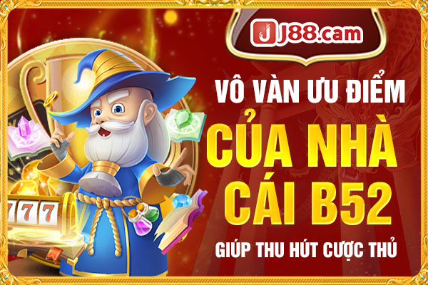 Vô vàn ưu điểm của nhà cái B52 giúp thu hút cược thủ Vô vàn ưu điểm của nhà cái B52 giúp thu hút cược thủ