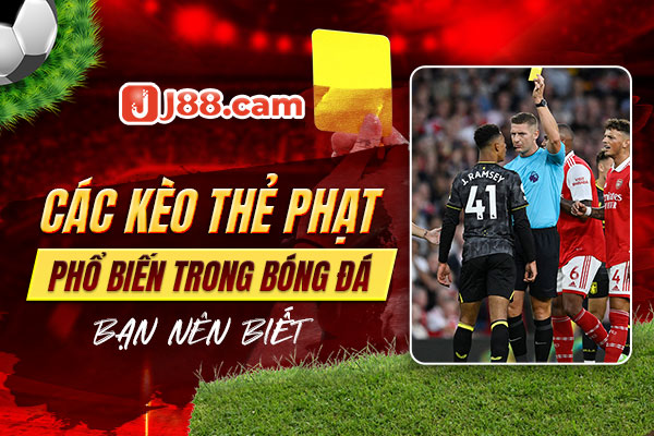 Các kèo thẻ phạt phổ biến trong bóng đá bạn nên biết Các kèo thẻ phạt phổ biến trong bóng đá bạn nên biết