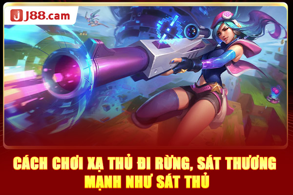 Cách chơi xạ thủ đi rừng, sát thương mạnh như sát thủ Cách chơi xạ thủ đi rừng, sát thương mạnh như sát thủ