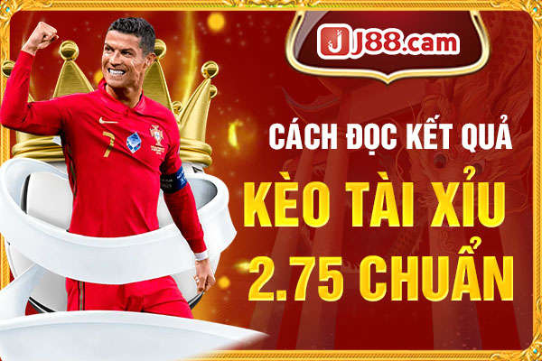 Cách đọc kết quả kèo Tài Xỉu 2.75 chuẩn Cách đọc kết quả kèo Tài Xỉu 2.75 chuẩn