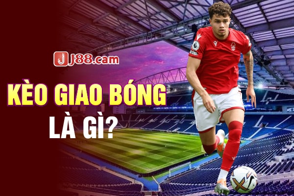 Kèo giao bóng là gì? Kèo giao bóng là gì?