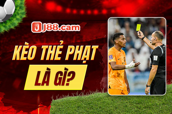 Kèo thẻ phạt là gi? Kèo thẻ phạt là gi?