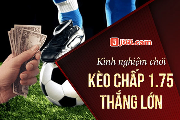 Kinh nghiệm chơi kèo chấp 1.75 thắng lớn Kinh nghiệm chơi kèo chấp 1.75 thắng lớn
