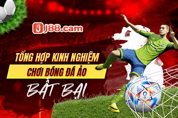 Tổng hợp kinh nghiệm chơi bóng đá ảo bất bại Tổng hợp kinh nghiệm chơi bóng đá ảo bất bại