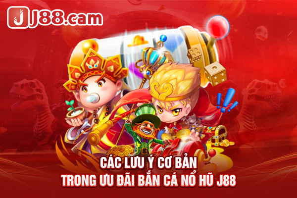 Các lưu ý cơ bản trong ưu đãi bắn cá nổ hũ J88 Các lưu ý cơ bản trong ưu đãi bắn cá nổ hũ J88