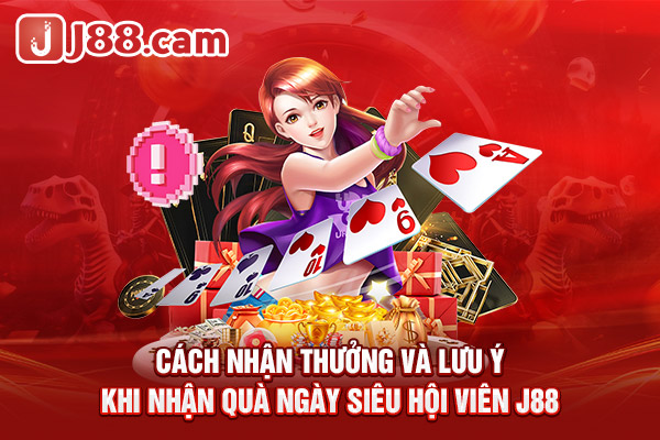 Cách nhận thưởng và lưu ý khi nhận quà ngày siêu hội viên J88 Cách nhận thưởng và lưu ý khi nhận quà ngày siêu hội viên J88