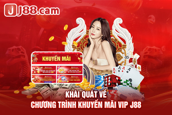Khái quát về chương trình khuyến mãi hội viên VIP J88 Khái quát về chương trình khuyến mãi hội viên VIP J88